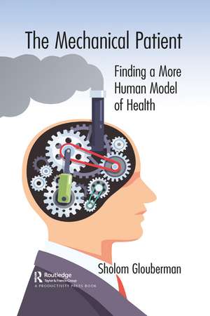 The Mechanical Patient: Finding a More Human Model of Health de Sholom Glouberman