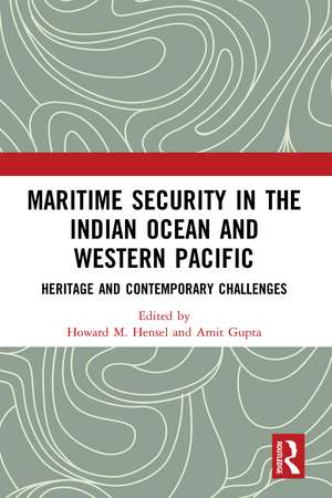 Maritime Security in the Indian Ocean and Western Pacific: Heritage and Contemporary Challenges de Howard M. Hensel