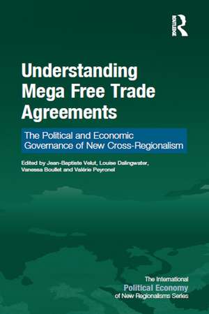 Understanding Mega Free Trade Agreements: The Political and Economic Governance of New Cross-Regionalism de Jean-Baptiste Velut