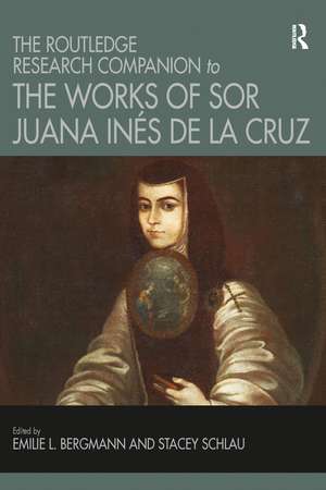 The Routledge Research Companion to the Works of Sor Juana Inés de la Cruz de Emilie L. Bergmann