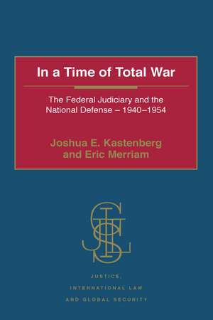 In a Time of Total War: The Federal Judiciary and the National Defense - 1940-1954 de Joshua E. Kastenberg