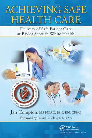 Achieving Safe Health Care: Delivery of Safe Patient Care at Baylor Scott & White Health de Jan Compton