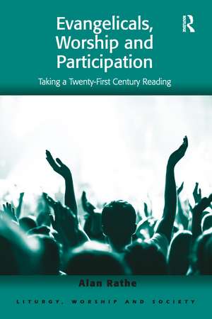 Evangelicals, Worship and Participation: Taking a Twenty-First Century Reading de Alan Rathe