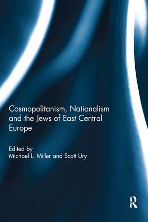 Cosmopolitanism, Nationalism and the Jews of East Central Europe de Michael Miller