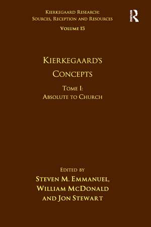 Volume 15, Tome I: Kierkegaard's Concepts: Absolute to Church de Steven M. Emmanuel