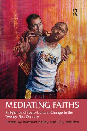 Mediating Faiths: Religion and Socio-Cultural Change in the Twenty-First Century de Guy Redden