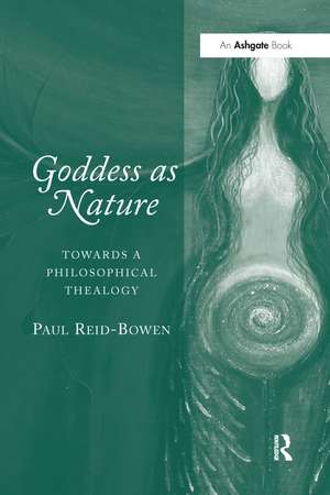 Goddess as Nature: Towards a Philosophical Thealogy de Paul Reid-Bowen