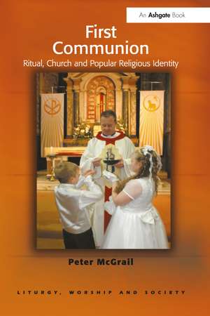 First Communion: Ritual, Church and Popular Religious Identity de Peter McGrail