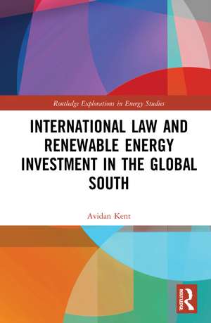 International Law and Renewable Energy Investment in the Global South de Avidan Kent