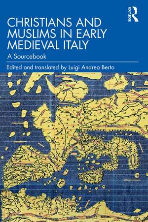 Christians and Muslims in Early Medieval Italy: A Sourcebook de Luigi Andrea Berto