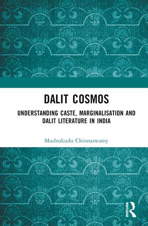 Dalit Cosmos: Understanding Caste, Marginalisation and Dalit Literature in India de Mudnakudu Chinnaswamy