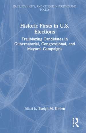 Historic Firsts in U.S. Elections: Trailblazing Candidates in Gubernatorial, Congressional, and Mayoral Campaigns de Evelyn M. Simien