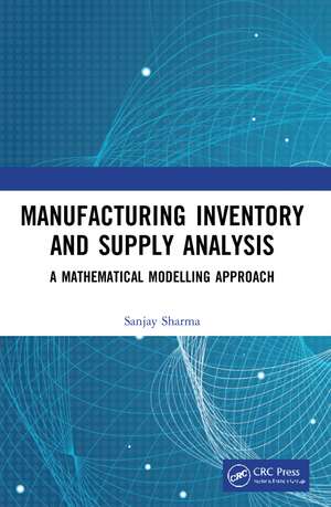 Manufacturing Inventory and Supply Analysis: A Mathematical Modelling Approach de Sanjay Sharma