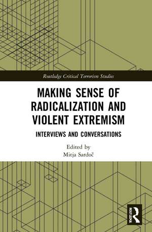 Making Sense of Radicalization and Violent Extremism: Interviews and Conversations de Mitja Sardoč