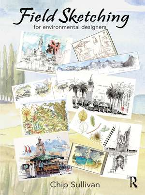 Field Sketching for Environmental Designers de Chip Sullivan