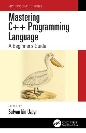 Mastering C++ Programming Language: A Beginner’s Guide de Sufyan bin Uzayr