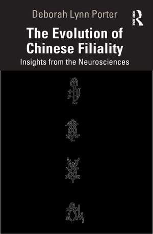 The Evolution of Chinese Filiality: Insights from the Neurosciences de Deborah Lynn Porter