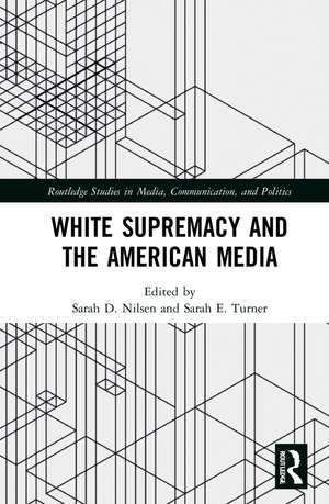 White Supremacy and the American Media de Sarah D. Nilsen