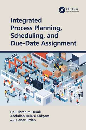 Integrated Process Planning, Scheduling, and Due-Date Assignment de Halil Ibrahim Demir