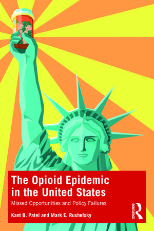 The Opioid Epidemic in the United States: Missed Opportunities and Policy Failures de Kant B. Patel