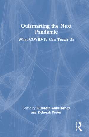 Outsmarting the Next Pandemic: What Covid-19 Can Teach Us de Elizabeth Anne Kirley