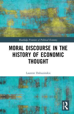 Moral Discourse in the History of Economic Thought de Laurent Dobuzinskis