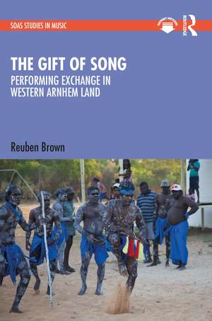 The Gift of Song: Performing Exchange in Western Arnhem Land de Reuben Brown