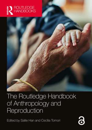 The Routledge Handbook of Anthropology and Reproduction de Sallie Han