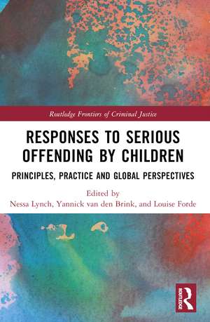 Responses to Serious Offending by Children: Principles, Practice and Global Perspectives de Nessa Lynch