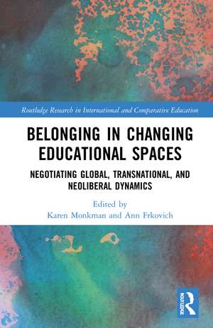 Belonging in Changing Educational Spaces: Negotiating Global, Transnational, and Neoliberal Dynamics de Karen Monkman