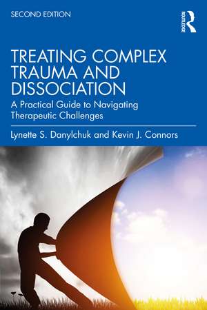 Treating Complex Trauma and Dissociation: A Practical Guide to Navigating Therapeutic Challenges de Lynette S. Danylchuk