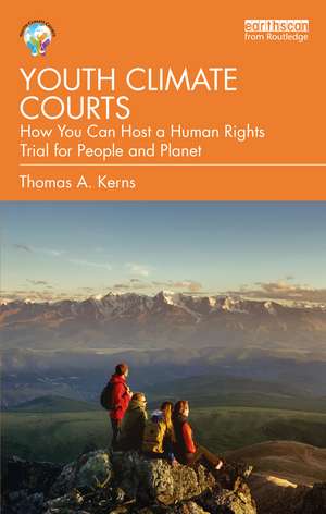 Youth Climate Courts: How You Can Host a Human Rights Trial for People and Planet de Thomas A. Kerns