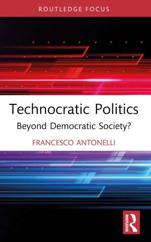 Technocratic Politics: Beyond Democratic Society? de Francesco Antonelli