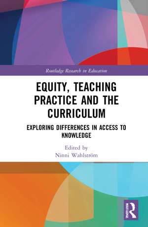 Equity, Teaching Practice and the Curriculum: Exploring Differences in Access to Knowledge de Ninni Wahlström