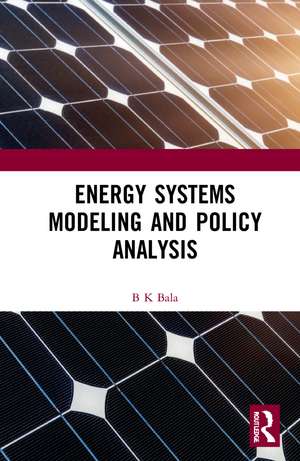 Energy Systems Modeling and Policy Analysis de B K Bala