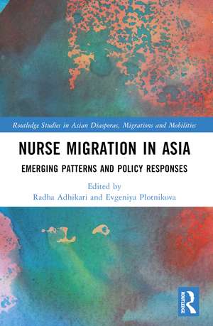 Nurse Migration in Asia: Emerging Patterns and Policy Responses de Radha Adhikari