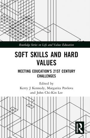 Soft Skills and Hard Values: Meeting Education's 21st Century Challenges de Kerry J. Kennedy