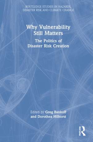 Why Vulnerability Still Matters: The Politics of Disaster Risk Creation de Greg Bankoff