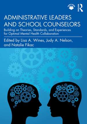 Administrative Leaders and School Counselors: Building on Theories, Standards, and Experiences for Optimal Mental Health Collaboration de Lisa A. Wines