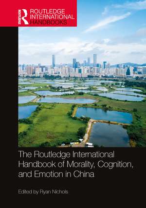 The Routledge International Handbook of Morality, Cognition, and Emotion in China de Ryan Nichols