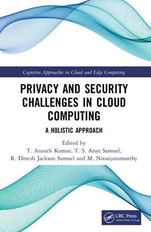 Privacy and Security Challenges in Cloud Computing: A Holistic Approach de T. Ananth Kumar