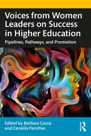 Voices from Women Leaders on Success in Higher Education: Pipelines, Pathways, and Promotion de Barbara Cozza