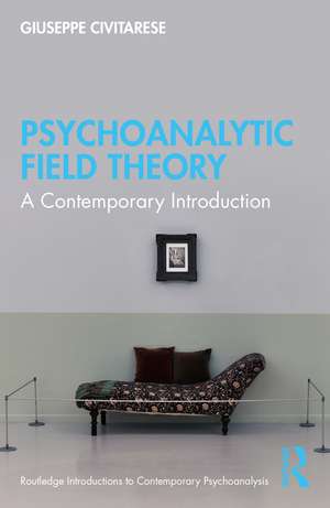 Psychoanalytic Field Theory: A Contemporary Introduction de Giuseppe Civitarese