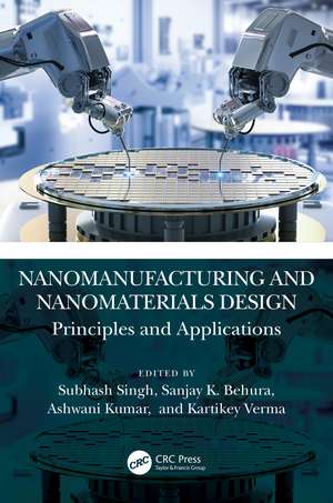 Nanomanufacturing and Nanomaterials Design: Principles and Applications de Subhash Singh