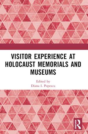 Visitor Experience at Holocaust Memorials and Museums de Diana I. Popescu