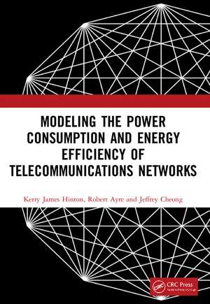 Modeling the Power Consumption and Energy Efficiency of Telecommunications Networks de Kerry James Hinton