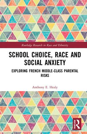 School Choice, Race and Social Anxiety: Exploring French Middle-Class Parental Risks de Anthony E. Healy