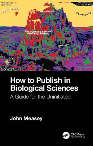 How to Publish in Biological Sciences: A Guide for the Uninitiated de John Measey