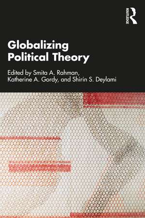 Globalizing Political Theory de Smita A. Rahman