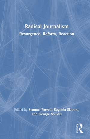Radical Journalism: Resurgence, Reform, Reaction de Seamus Farrell